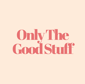 Only The Good Stuff